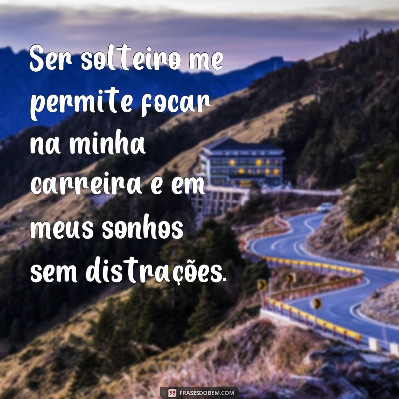 Descubra as melhores frases para celebrar a vida de solteiro! 