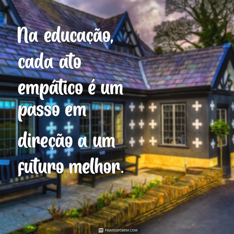 Como Promover a Empatia nas Escolas: Dicas e Mensagens Inspiradoras 