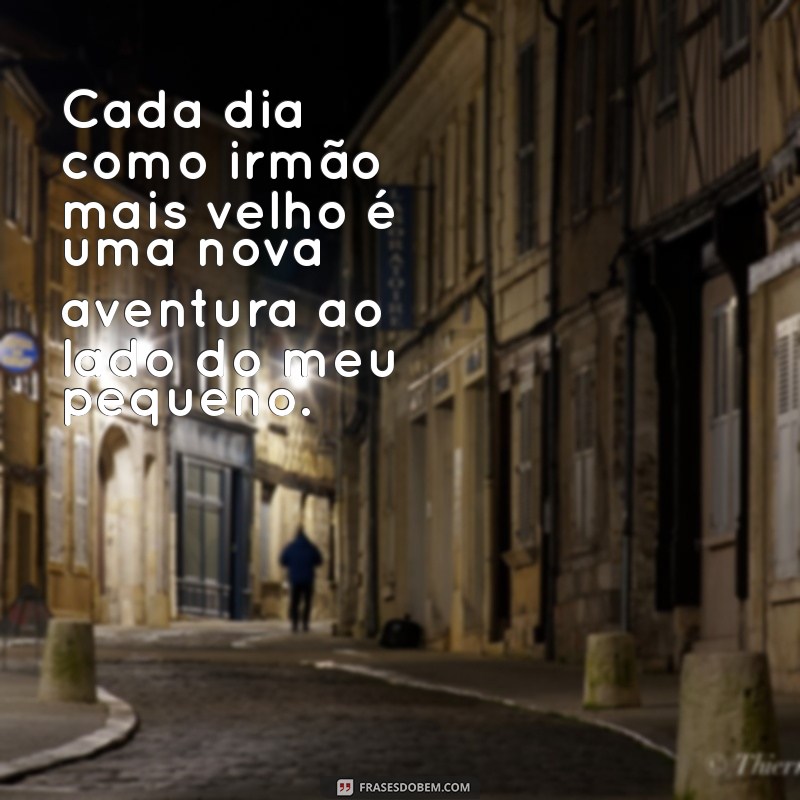 Frases Inspiradoras para Celebrar o Papel de Irmão Mais Velho 