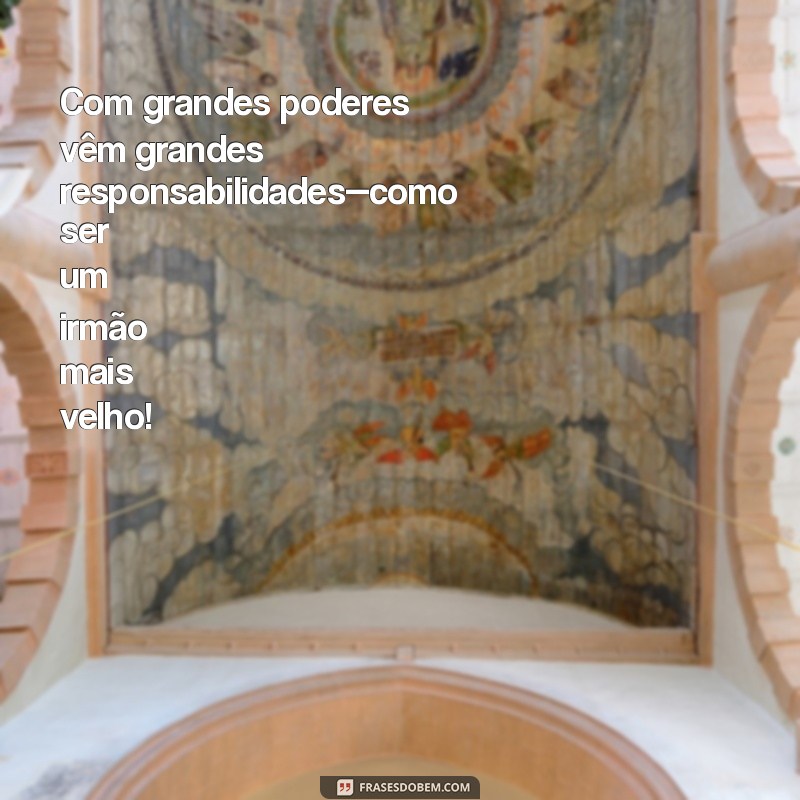 Frases Inspiradoras para Celebrar o Papel de Irmão Mais Velho 