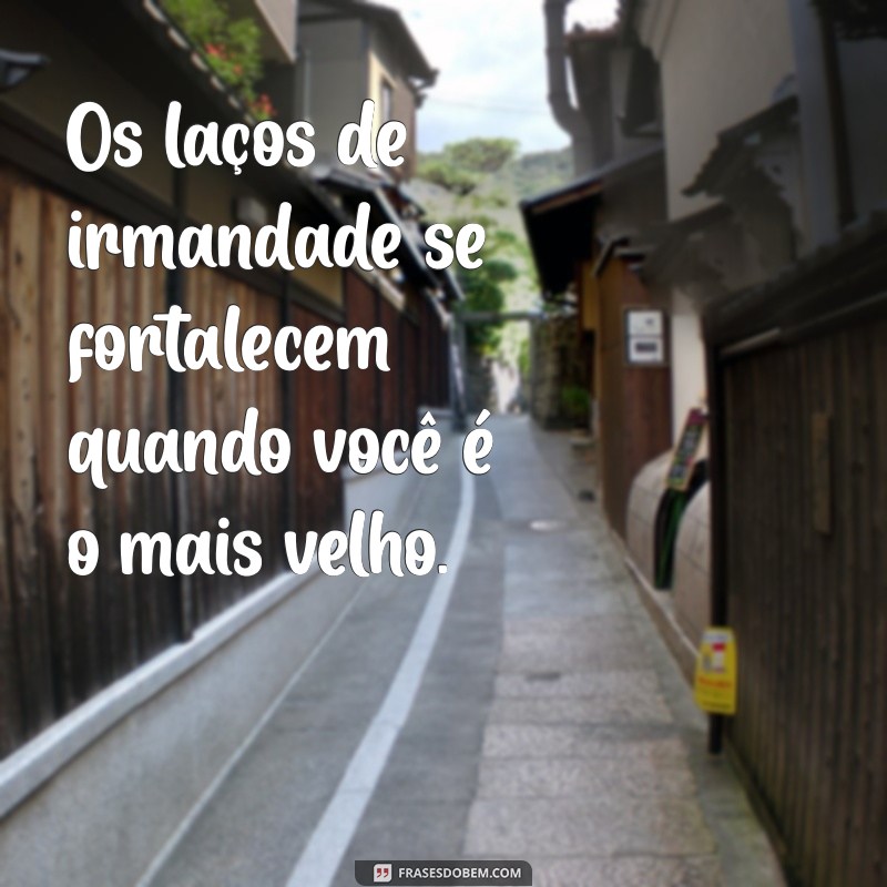 Frases Inspiradoras para Celebrar o Papel de Irmão Mais Velho 