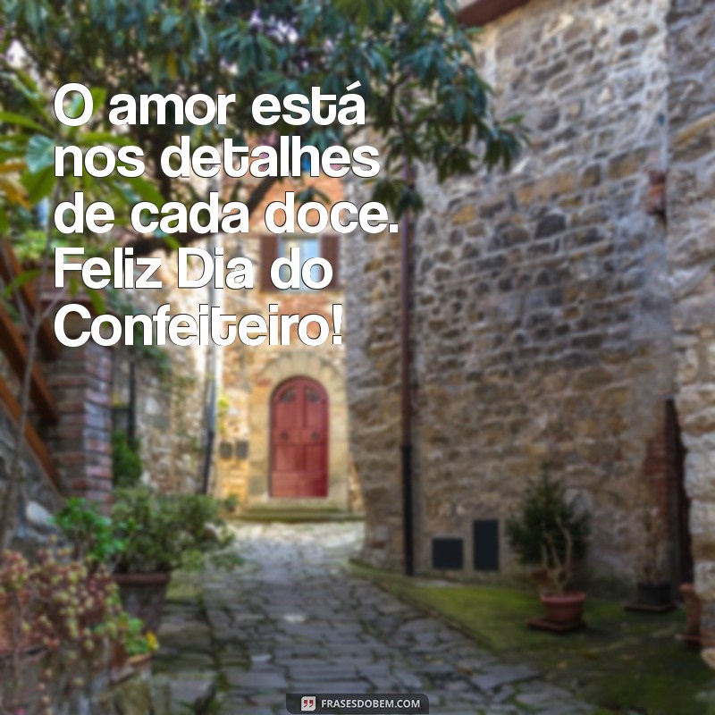 Frases Inspiradoras para Celebrar o Dia do Confeiteiro 