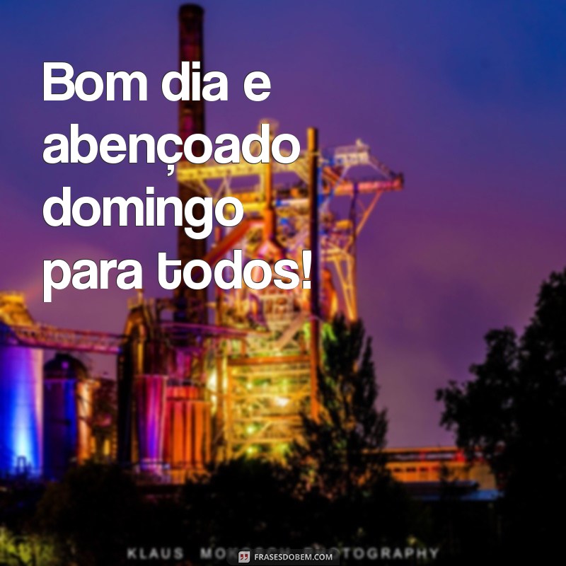 bom dia e abençoado domingo Bom dia e abençoado domingo para todos!