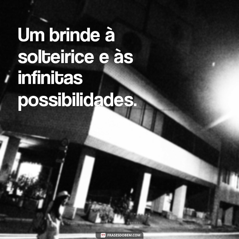 Frases Inspiradoras para Status de Solteira: Expresse Sua Liberdade 