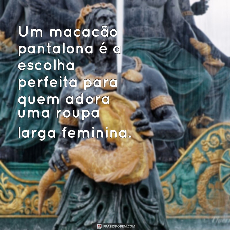 Descubra as melhores frases para expressar seu estilo com roupas largas femininas 