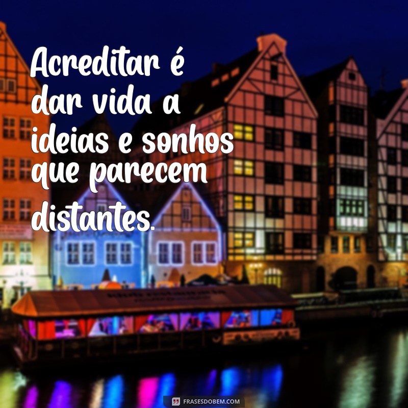 Frases Inspiradoras para Acreditar Sempre e Superar Desafios 