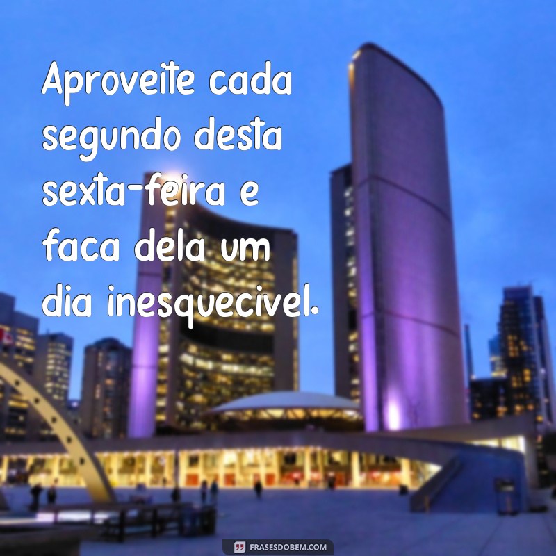 28 frases inspiradoras para começar a sexta-feira com o pé direito 