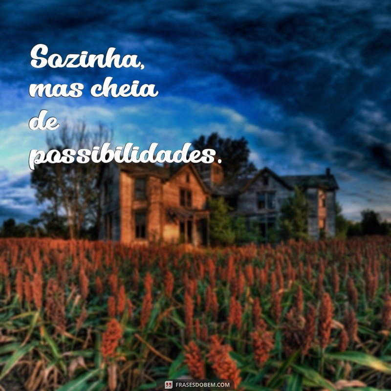 50 Frases Inspiradoras para Legendar Suas Fotos Sozinha 