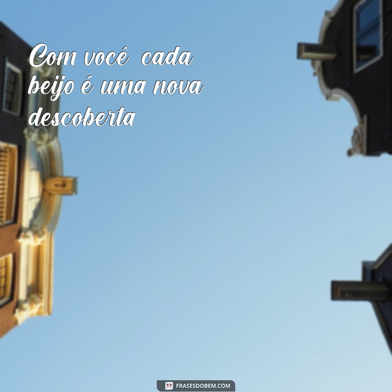 Frases Irresistíveis para Celebrar um Beijo Gostoso 