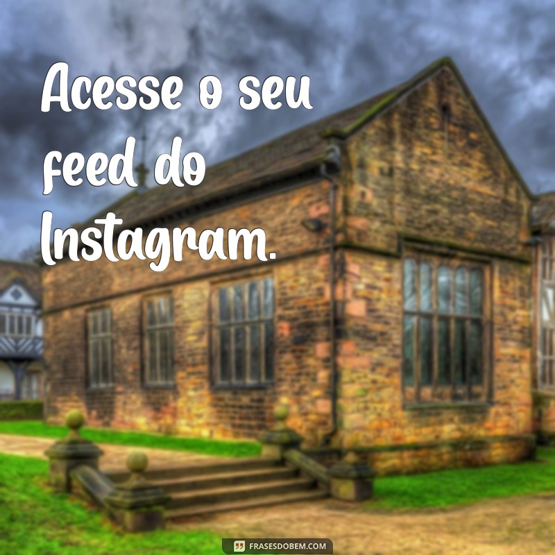 como silenciar story do instagram Acesse o seu feed do Instagram.