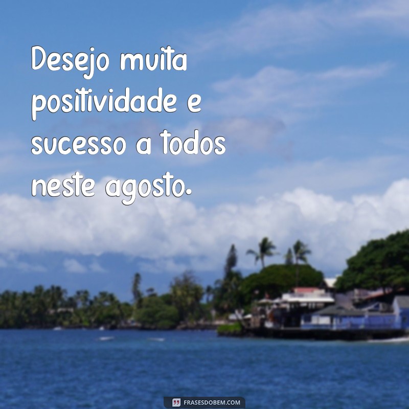 Descubra as melhores frases de agosto para se inspirar e compartilhar 