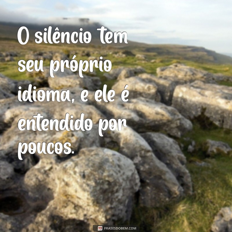 Descubra o Poder das Frases do Silêncio: Reflexões Profundas para Momentos de Quietude 