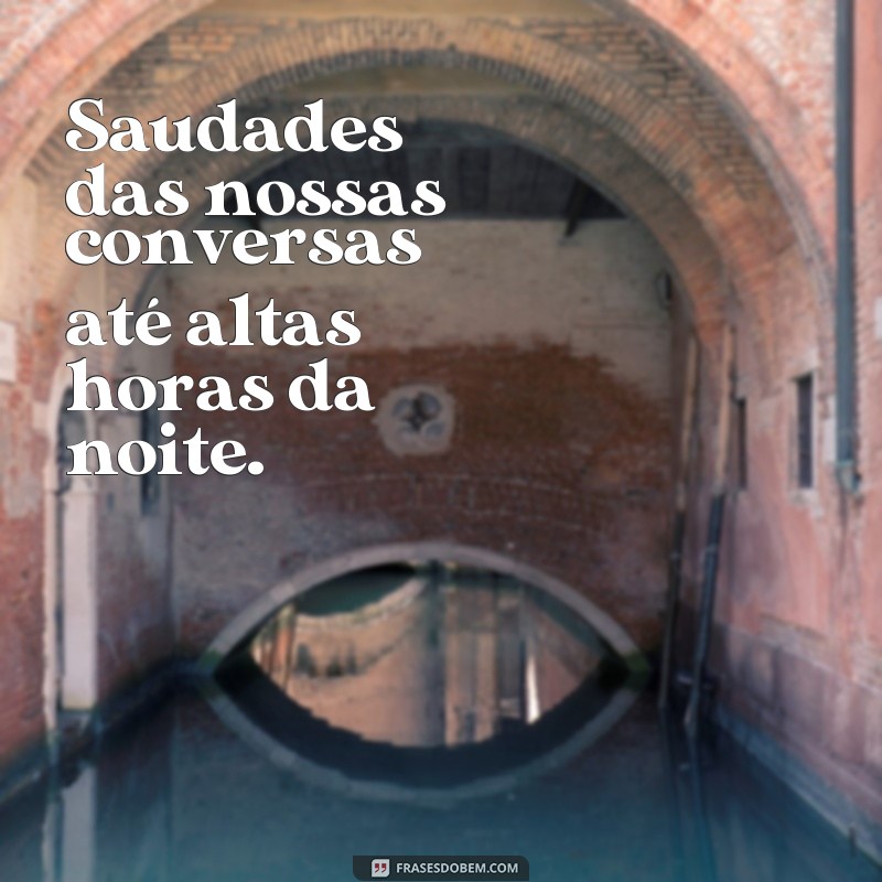 Descubra as melhores frases de saudade e carinho para expressar seus sentimentos 