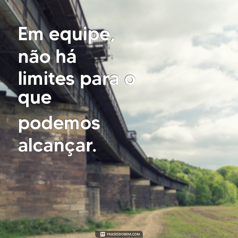 Frases Inspiradoras para Motivar sua Equipe de Trabalho 