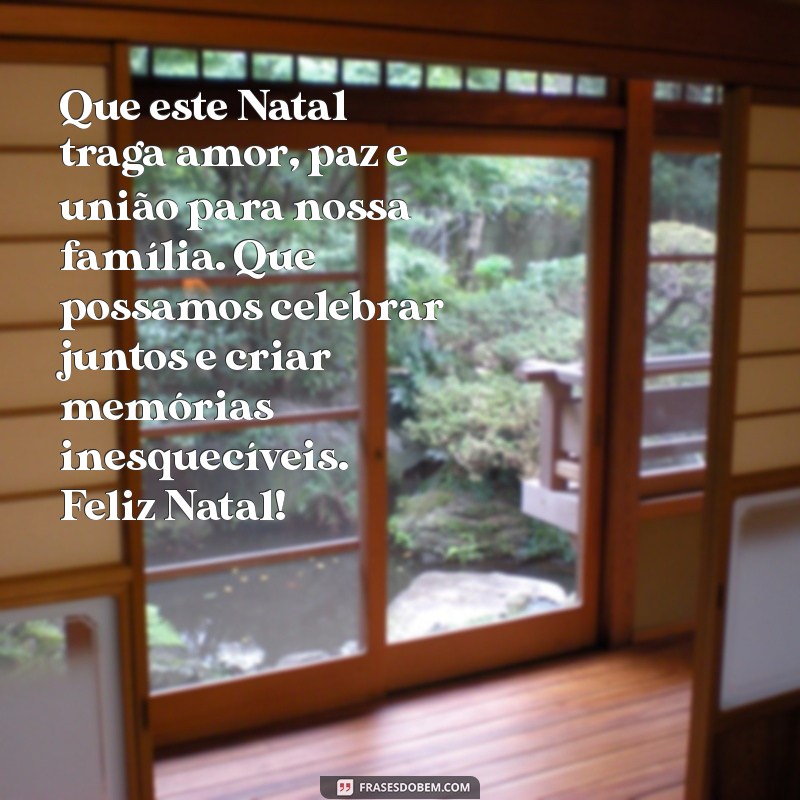 feliz natal para família mensagem Que este Natal traga amor, paz e união para nossa família. Que possamos celebrar juntos e criar memórias inesquecíveis. Feliz Natal!