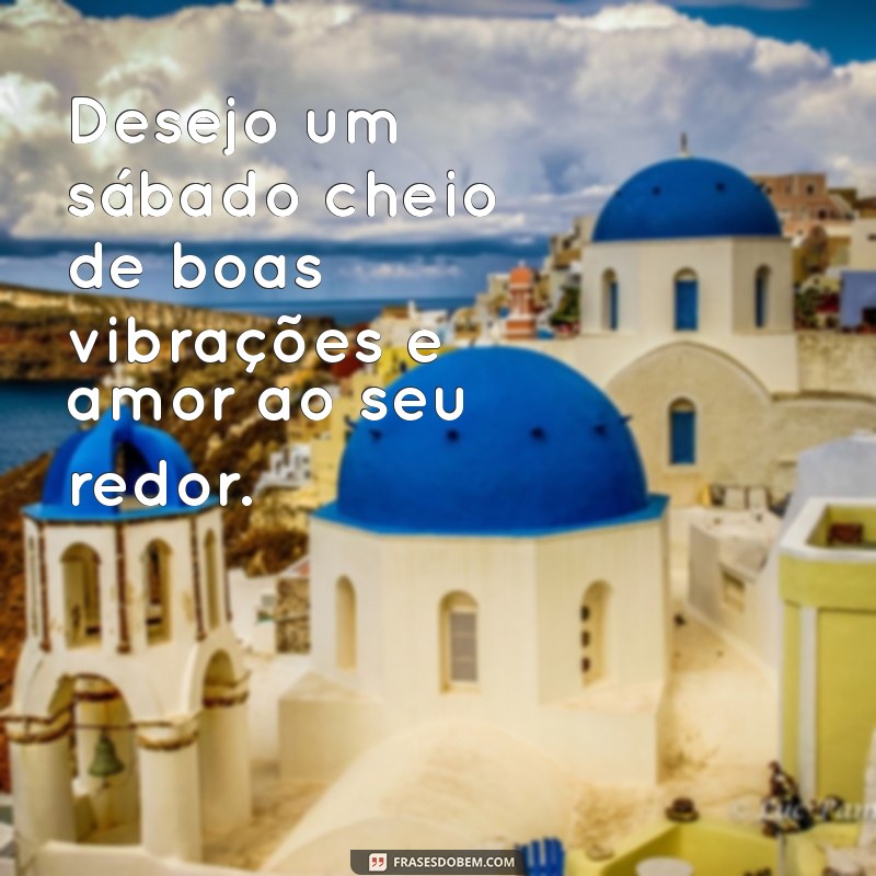 Mensagens Inspiradoras para um Bom Sábado: Compartilhe Alegria e Positividade! 