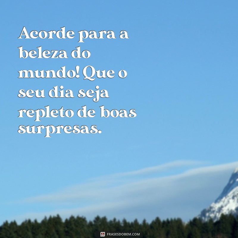 Mensagem de Bom Dia: Inspire-se com Frases que Celebram a Beleza da Paisagem 