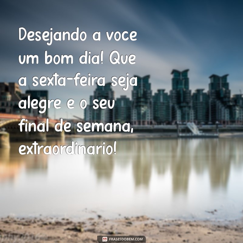 Frases Inspiradoras para um Bom Dia e um Ótimo Final de Semana 