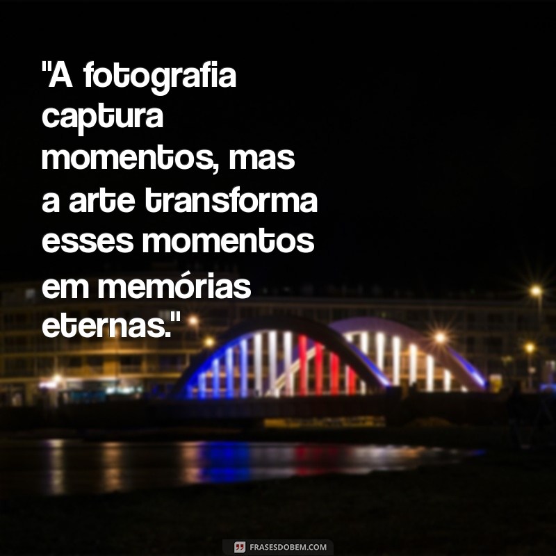 frases sobre fotografia e arte 