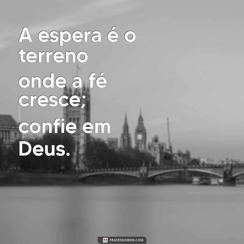 Esperar em Deus: Mensagens Inspiradoras para Fortalecer sua Fé 