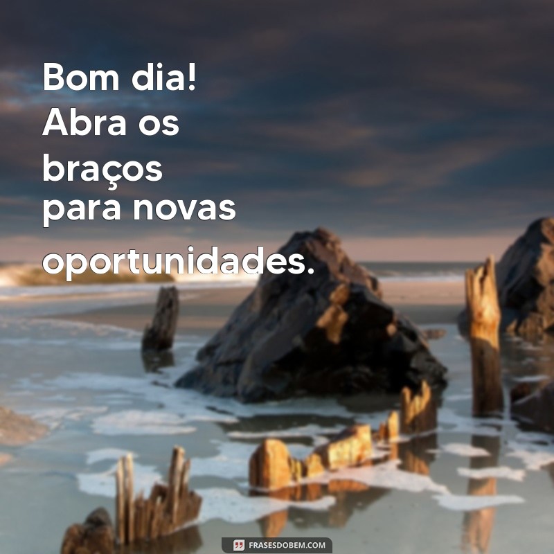 Descubra o Poder do Bom Dia: Frases Inspiradoras para Começar o Dia com Positividade 