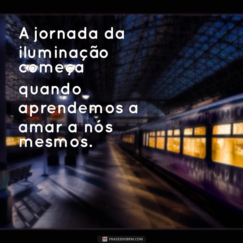 Descubra Frases Inspiradoras de Pessoas Iluminadas para Transformar sua Vida 