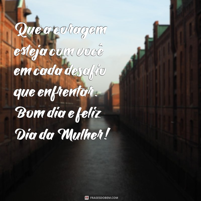 Mensagens Inspiring de Bom Dia para Celebrar o Dia da Mulher 