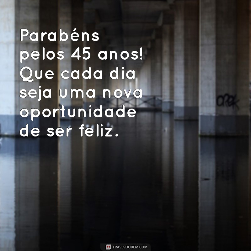 Mensagens Inspiradoras para Celebrar 45 Anos de Vida 