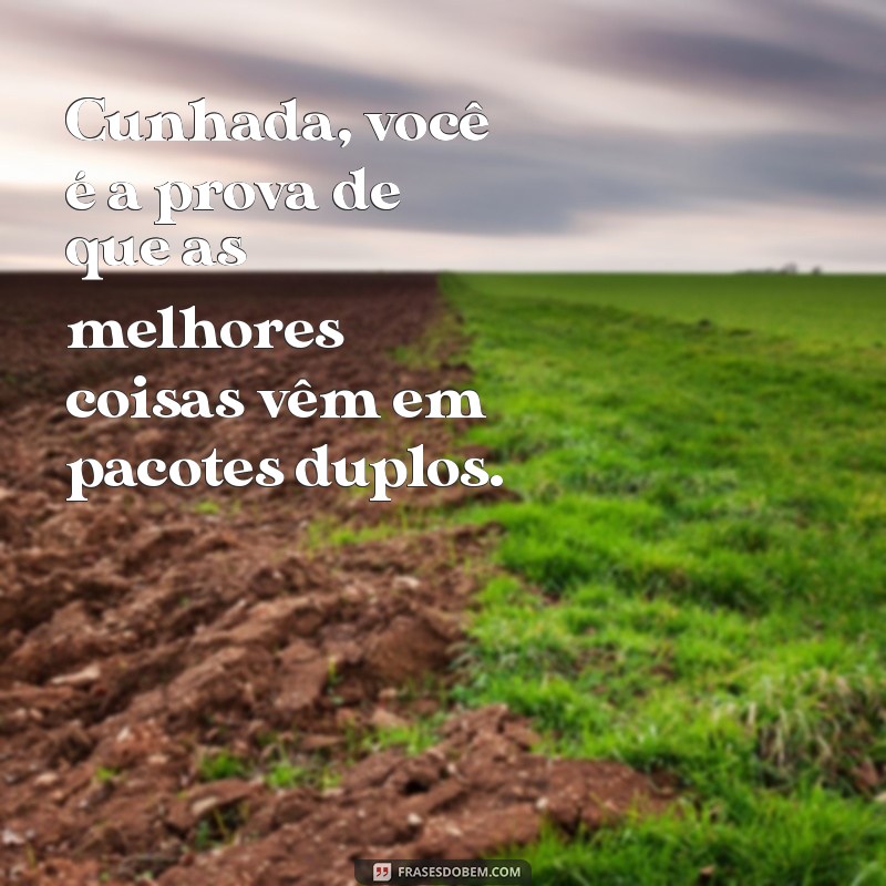 Frases Engraçadas e Carinhosas para Cunhadas: Inspire-se! 