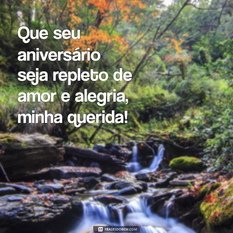 feliz aniversario pessoa querida Que seu aniversário seja repleto de amor e alegria, minha querida!