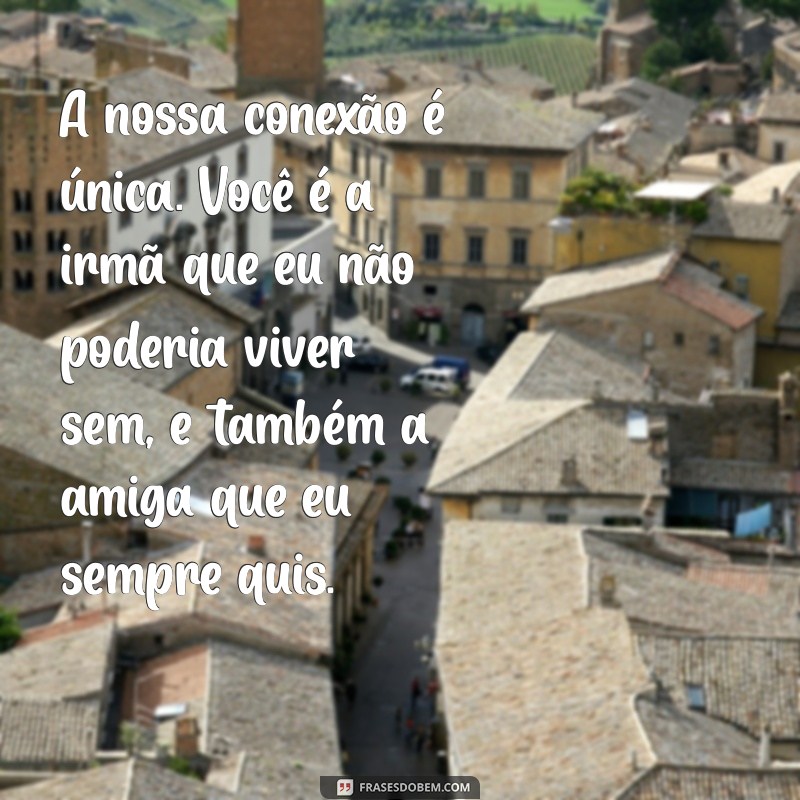 Frases Inspiradoras para Celebrar a Amizade entre Irmãs 