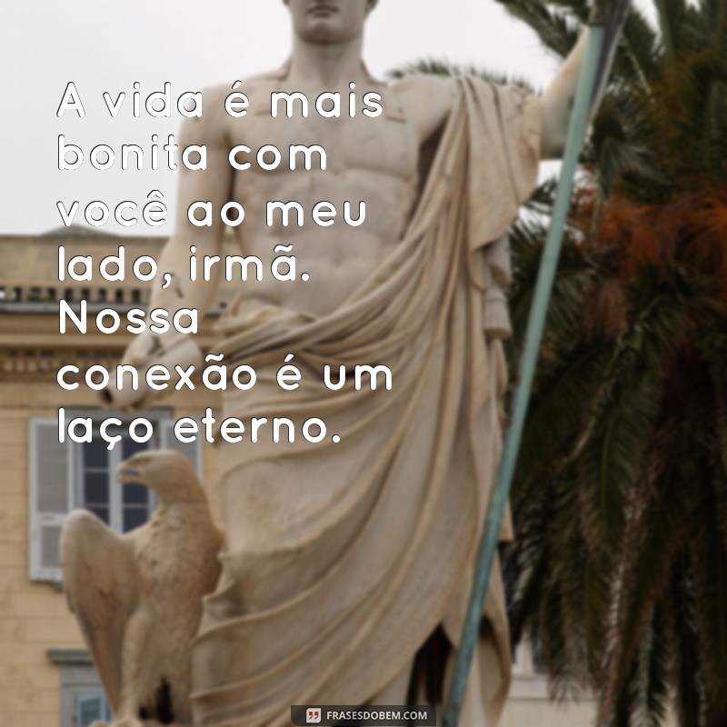 Frases Inspiradoras para Celebrar a Amizade entre Irmãs 