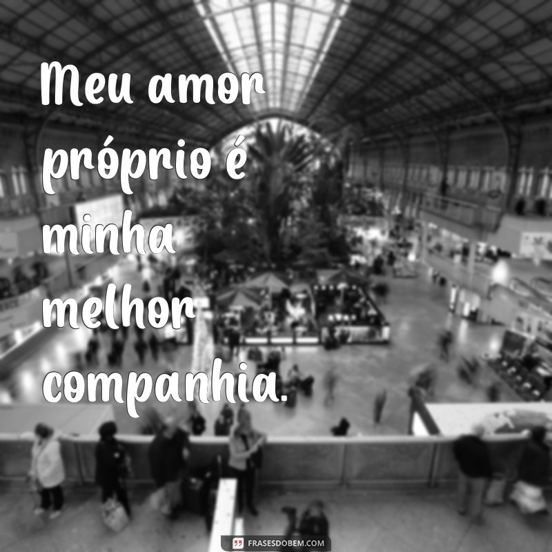 Descubra as mais belas frases de amor próprio para se inspirar e se amar ainda mais! 