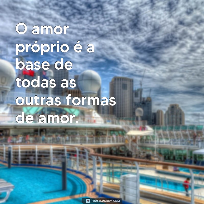 Descubra as mais belas frases de amor próprio para se inspirar e se amar ainda mais! 