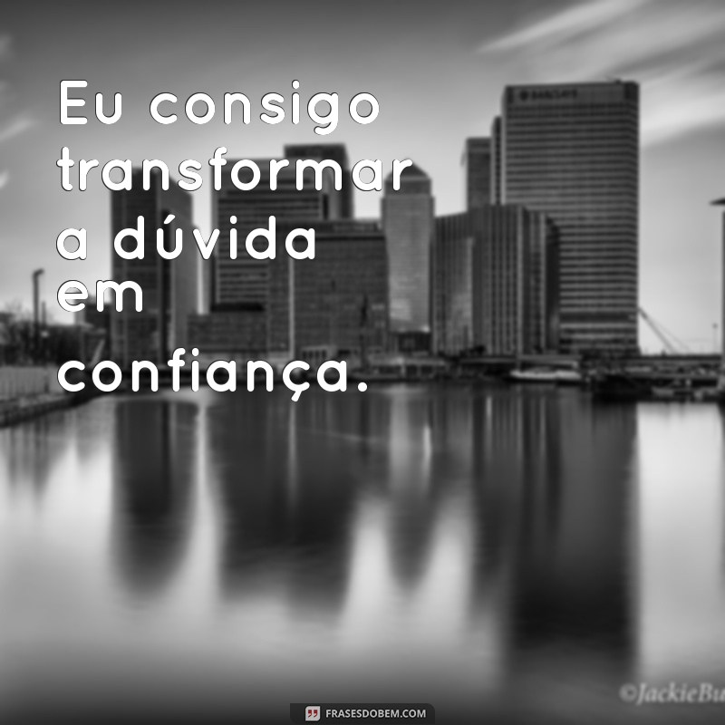 Frases Inspiradoras: Eu Posso, Eu Consigo - Motivação para Superar Desafios 