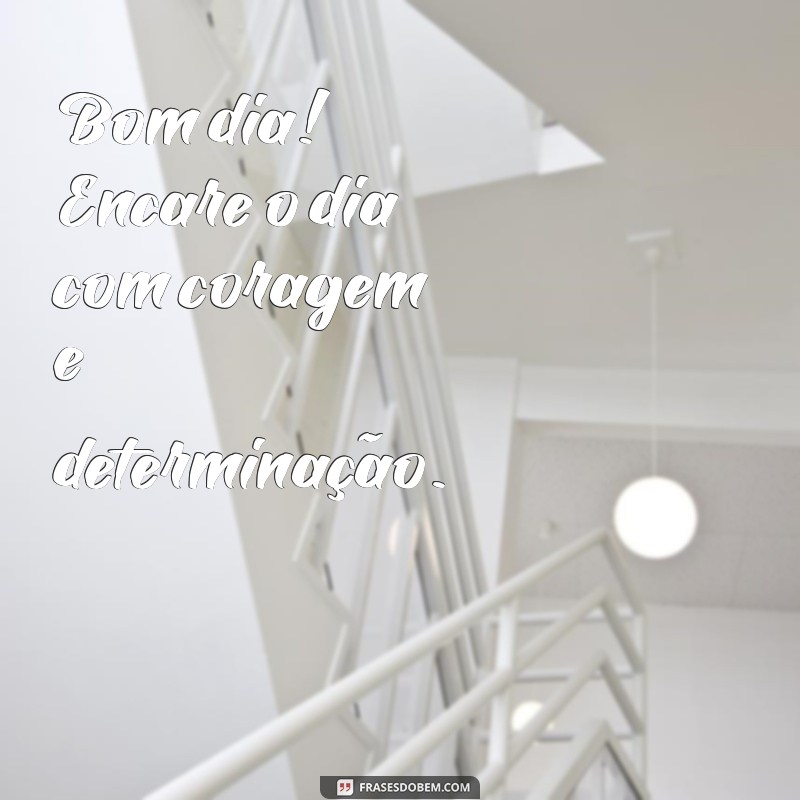 Bom Dia: Frases Inspiradoras para Começar o Dia com Positividade 