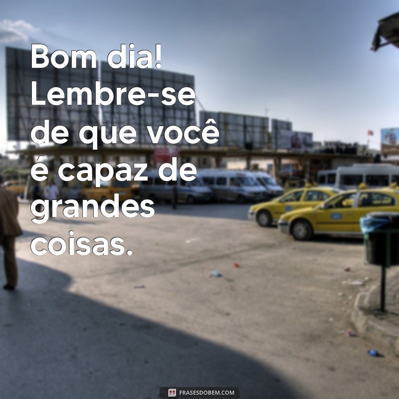 Bom Dia: Frases Inspiradoras para Começar o Dia com Positividade 