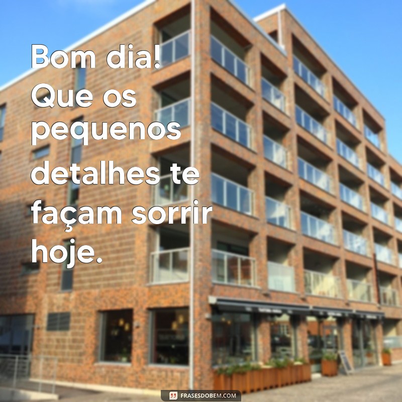 Bom Dia: Frases Inspiradoras para Começar o Dia com Positividade 