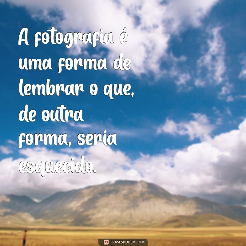 Frases Inspiradoras para Fotógrafos: Capture a Essência da Sua Arte 