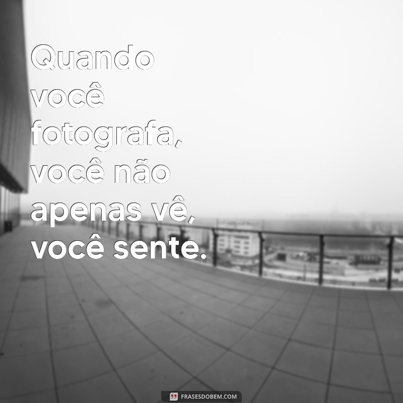 Frases Inspiradoras para Fotógrafos: Capture a Essência da Sua Arte 