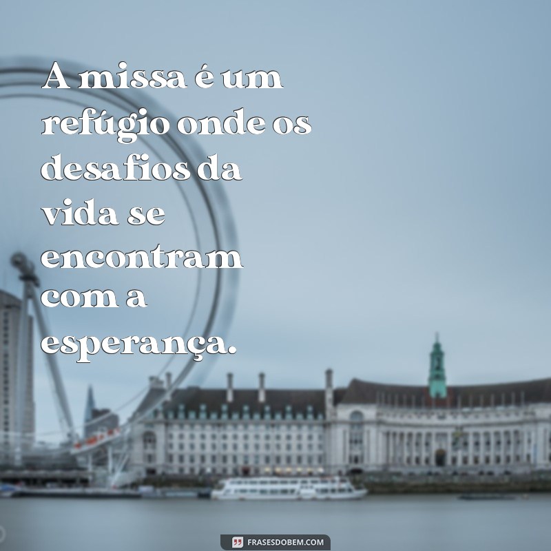 Frases Inspiradoras sobre Missa: Reflexões e Mensagens para a Fé 