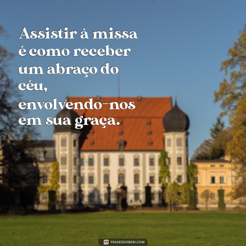 Frases Inspiradoras sobre Missa: Reflexões e Mensagens para a Fé 