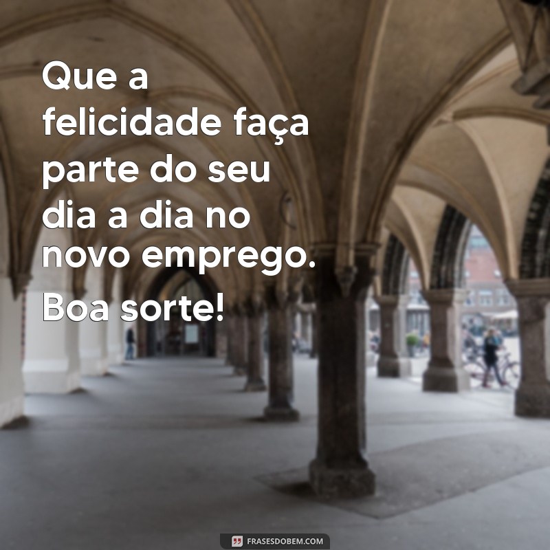 Mensagens Inspiradoras de Boa Sorte para o Novo Emprego 