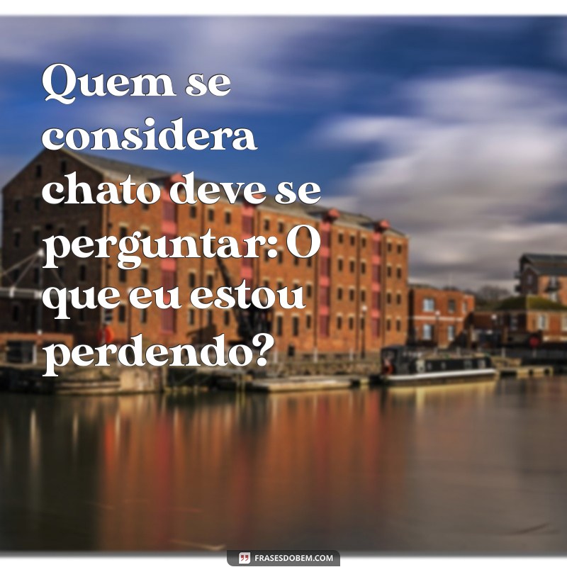 Frases Engraçadas para Gente Chata: Humor para Todos os Gostos 