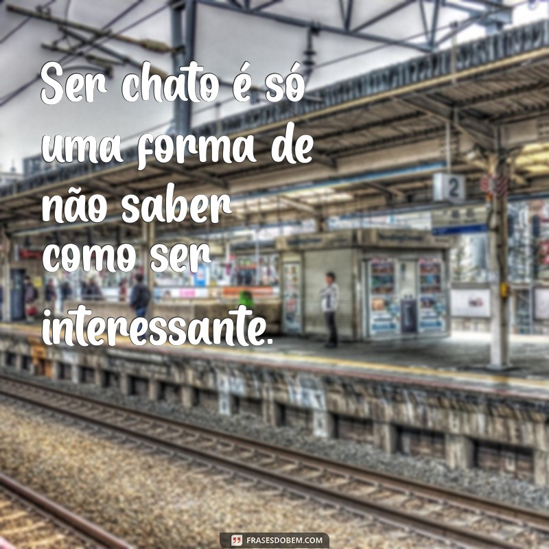 Frases Engraçadas para Gente Chata: Humor para Todos os Gostos 