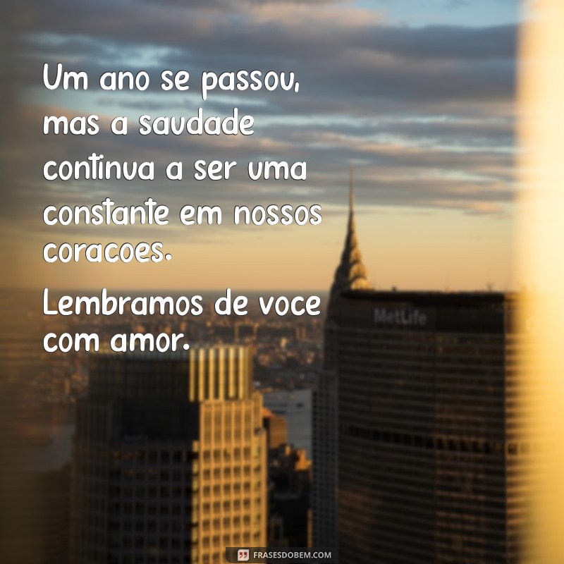 mensagem um ano de falecimento Um ano se passou, mas a saudade continua a ser uma constante em nossos corações. Lembramos de você com amor.