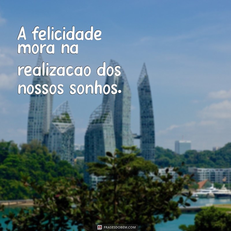 Frases Curtas Inspiradoras sobre Sonhos Realizados 