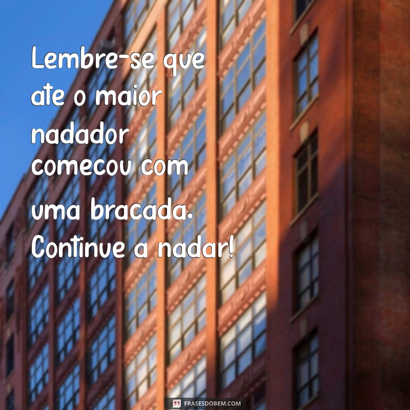 Frases Inspiradoras para Te Motivar a Continuar Nadando na Vida 