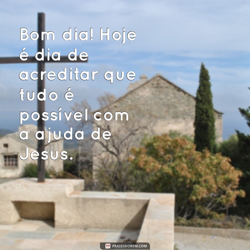 Mensagens Inspiradoras de Bom Dia com Jesus para Começar o Dia com Fé 