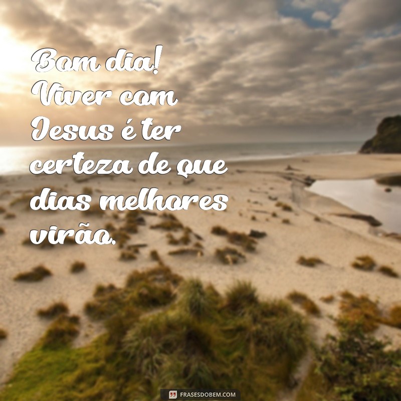 Mensagens Inspiradoras de Bom Dia com Jesus para Começar o Dia com Fé 